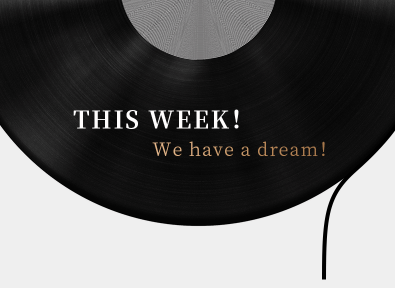 THIS WEEK！ We have a dream！